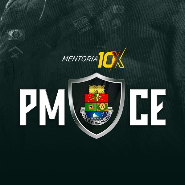 MENTORIA 10X - POLÍCIA MILITAR DO CEARÁ