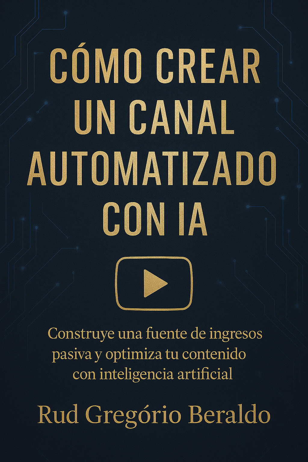 Cómo Crear un Canal de IA Automatizado - RUD JOSÉ GRIGORIO DE OLIVE...