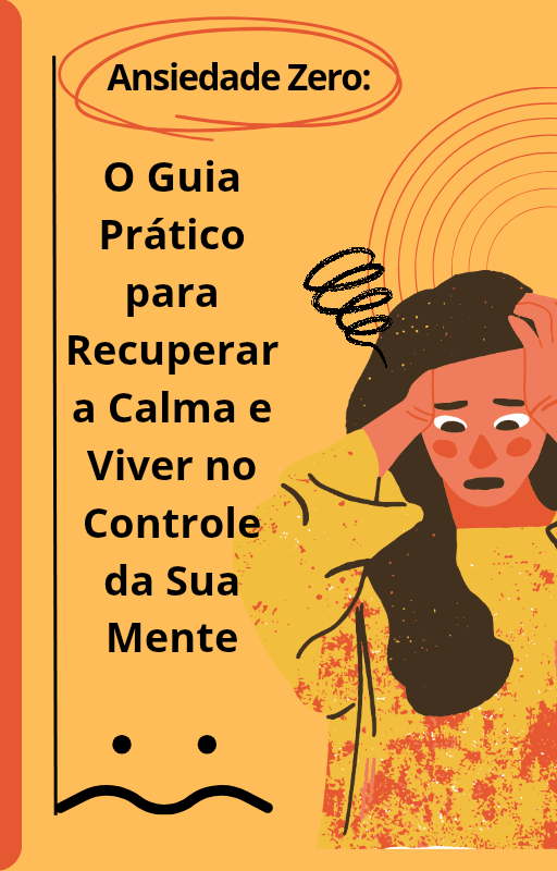 Ansiedade Zero: O Guia Prático para Recuperar a Calma e Viver no Co...