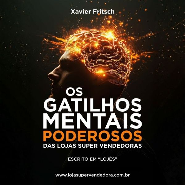 Os Gatilhos Mentais Poderosos das Lojas Super Vendedoras - Xavier F...