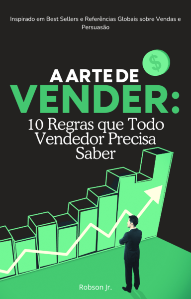 A Arte de Vender - 10 Regras que Todo Vendedor Precisa Saber - Robs...