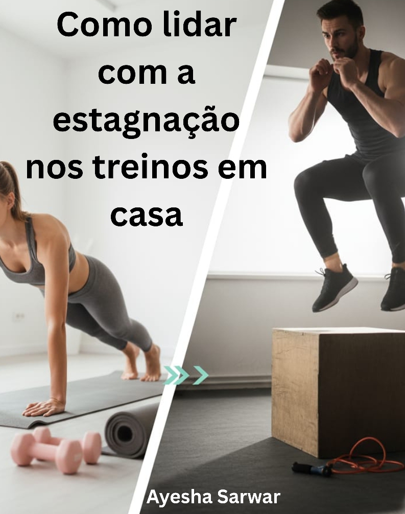 Como lidar com a estagnação nos treinos em casa