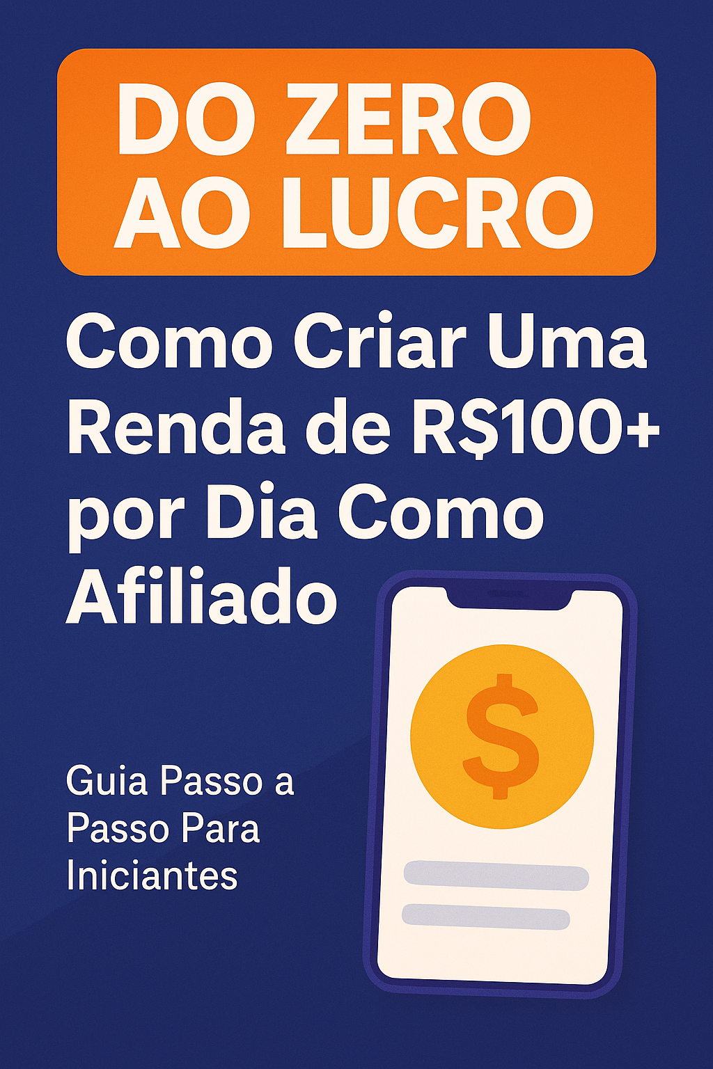 Do Zero ao Lucro: Como Criar Uma Renda de R$100+ por Dia Como Afili...
