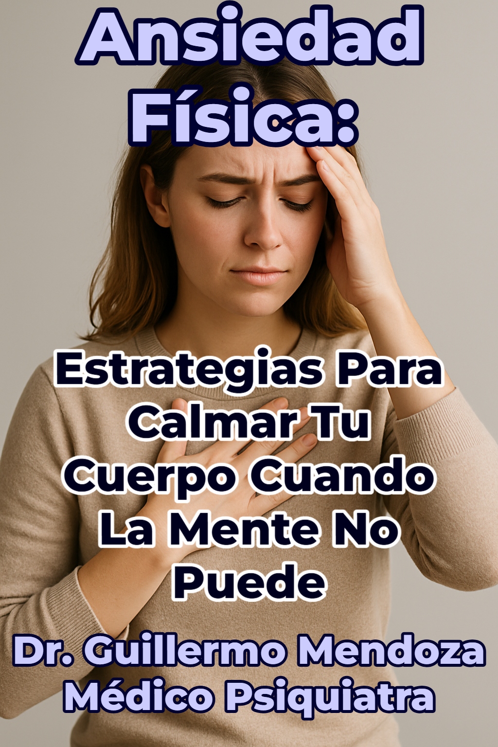 Ansiedad Física. Estrategias para Calmar tu Cuerpo Cuando la Mente ...