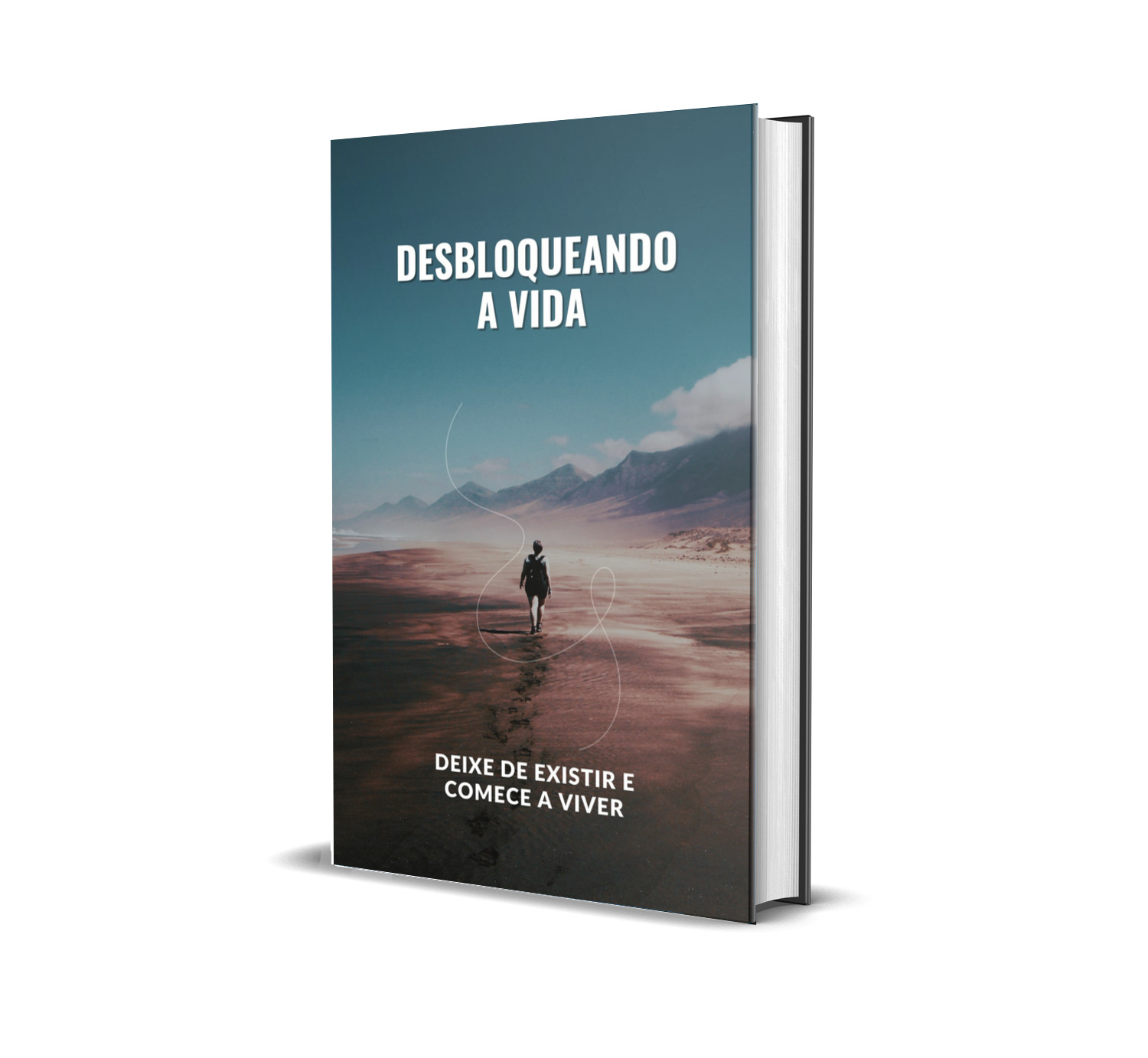 desbloqueando a vida - deixe de existir e comece a viver - jonatan...