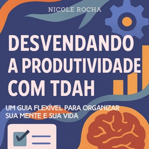 Desvendando a Produtividade com TDAH: O Guia Definitivo para Sua Mente ...