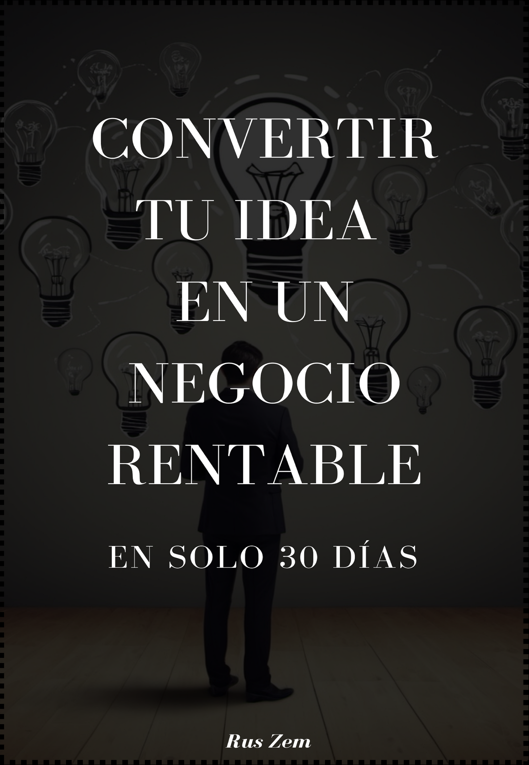 Convertir tu idea en un negocio rentable en solo 30 días - Rus Zem ...