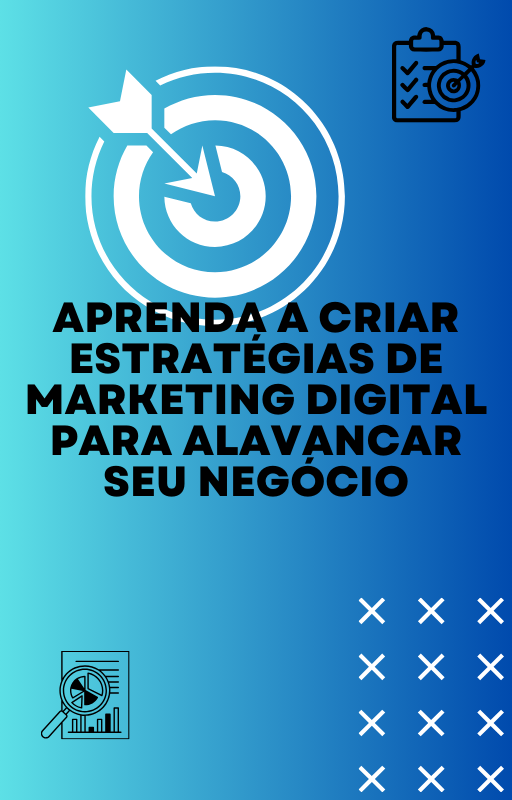 Aprenda a Criar Estratégias de Marketing Digital para Alavancar seu Negócio