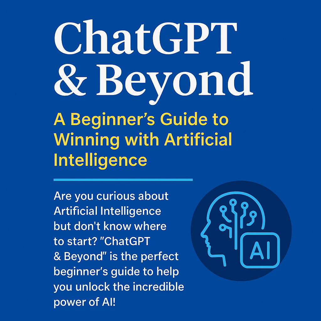 ChatGPT & Beyond: A Beginner’s Guide to Winning with Artificial ...