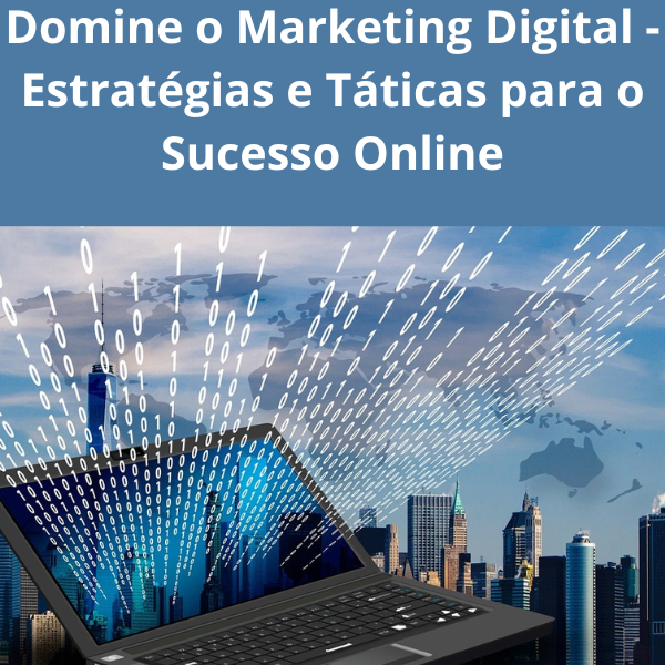 Domine o Marketing Digital: Estratégias e Táticas para o Sucesso On...