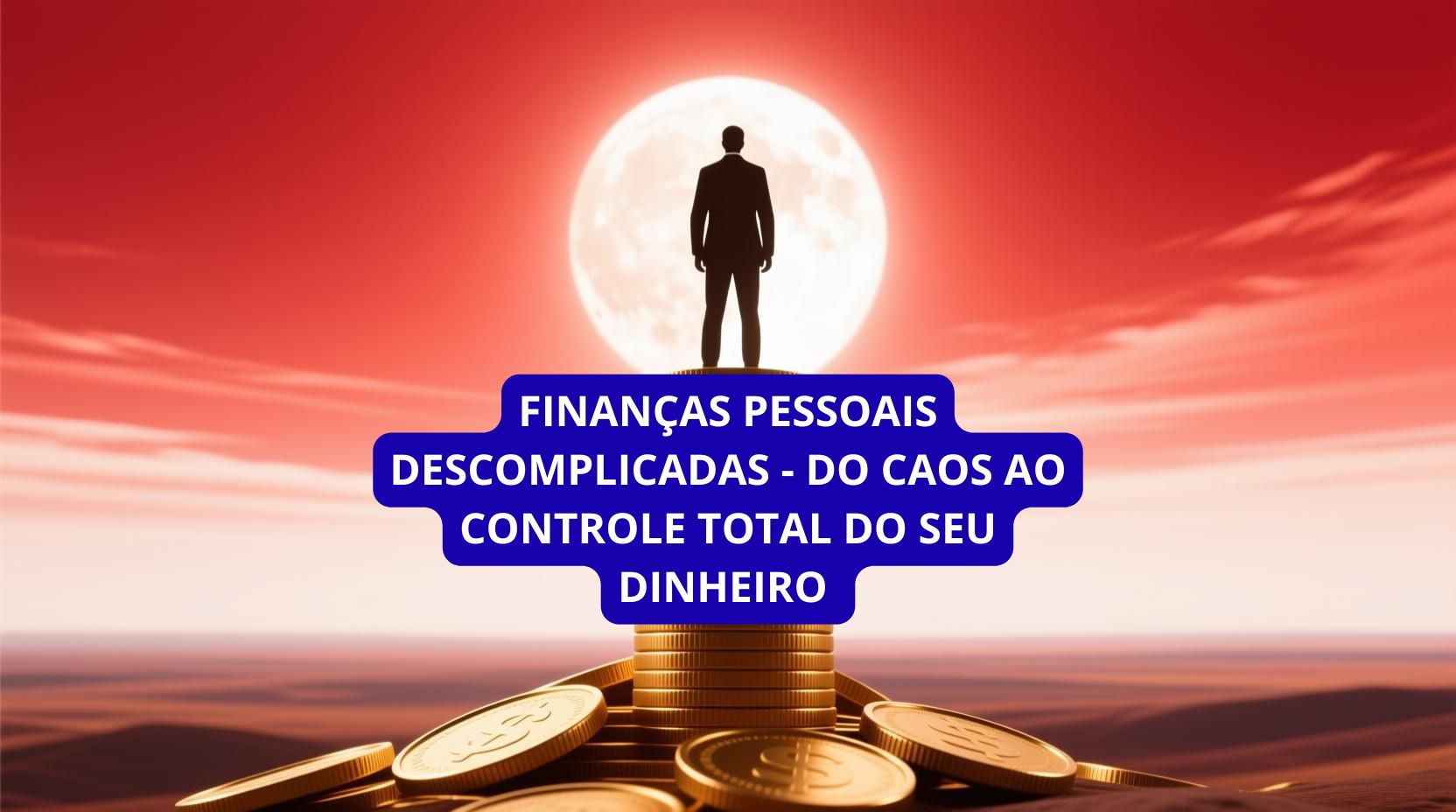 Finanças Pessoais Descomplicadas - Do Caos ao Controle Total do Seu ...