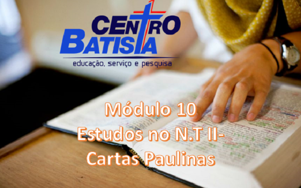 FORMAÇÃO BÍBLICA E MINISTERIAL -MÓDULO 10- ESTUDOS NO N.T II- CARTAS PAULINAS