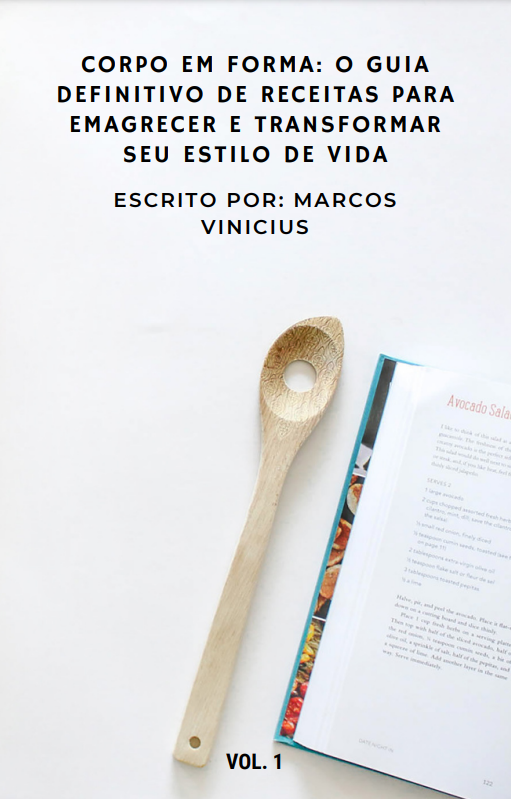 Corpo em Forma: O Guia Definitivo de Receitas para Emagrecer e Transformar seu Estilo de Vida
