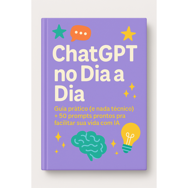 ChatGPT no Dia a Dia - Guia prático (e nada técnico) + 50 prompts ...