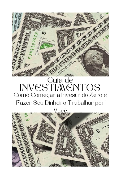 Guia de Investimentos: Como Começar a Investir do Zero e Fazer Seu ...