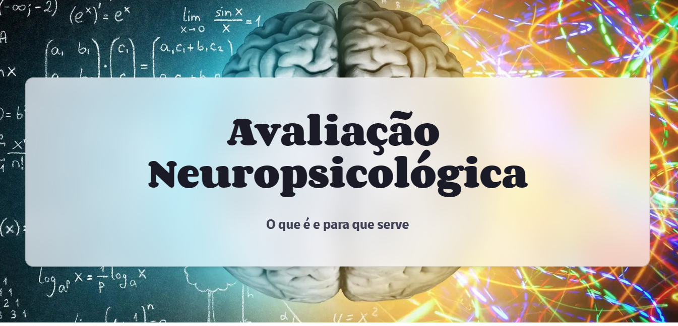 Avaliação Neuropsicológica - O que é e para que serve - Lilian Sant...