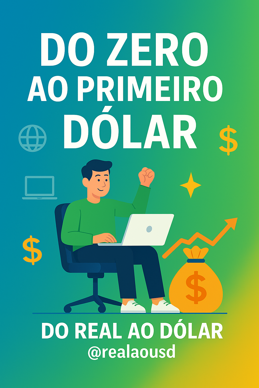 DO ZERO AO PRIMEIRO DÓLAR – Guia Prático Para Quem Quer Sair do Sal...