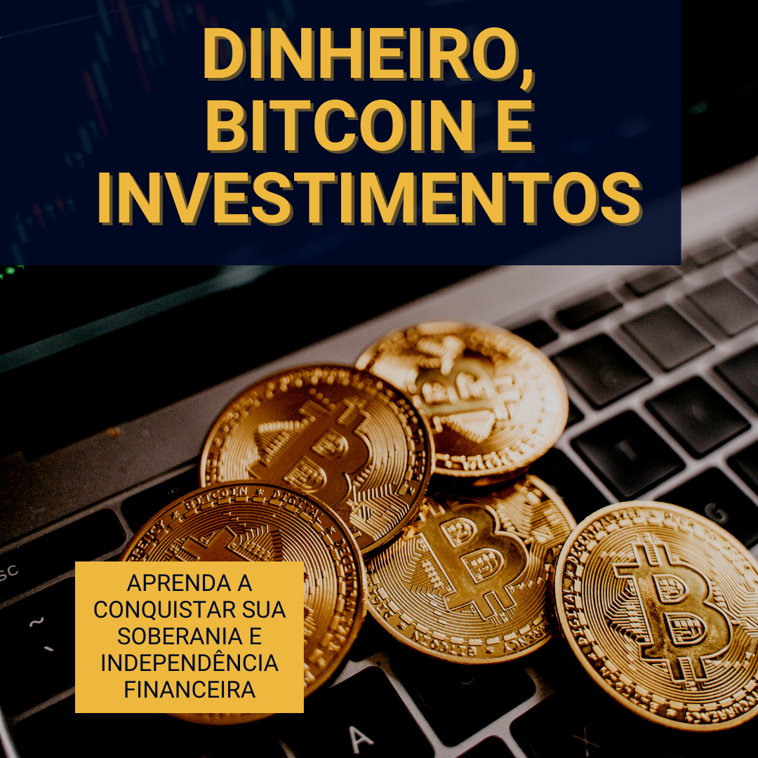 Dinheiro, Bitcoin e Investimentos: aprenda a conquistar sua soberan...