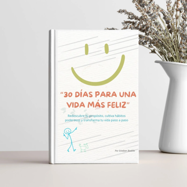 30 DÍAS PARA UNA VIDA MÁS FELIZ: Redescubre tu propósito, cultiva h...