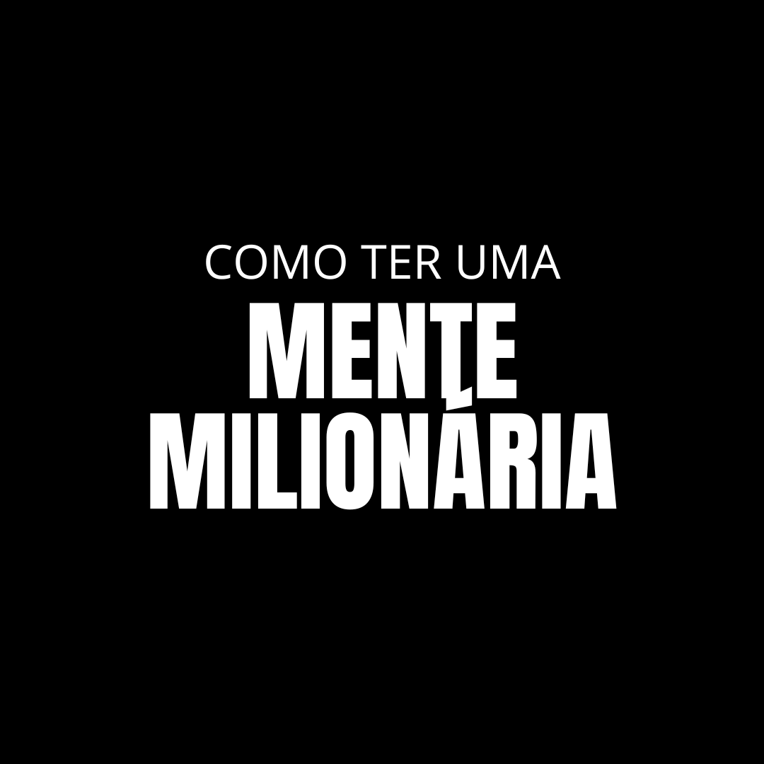 COMO TER UMA MENTE MILIONÁRIA