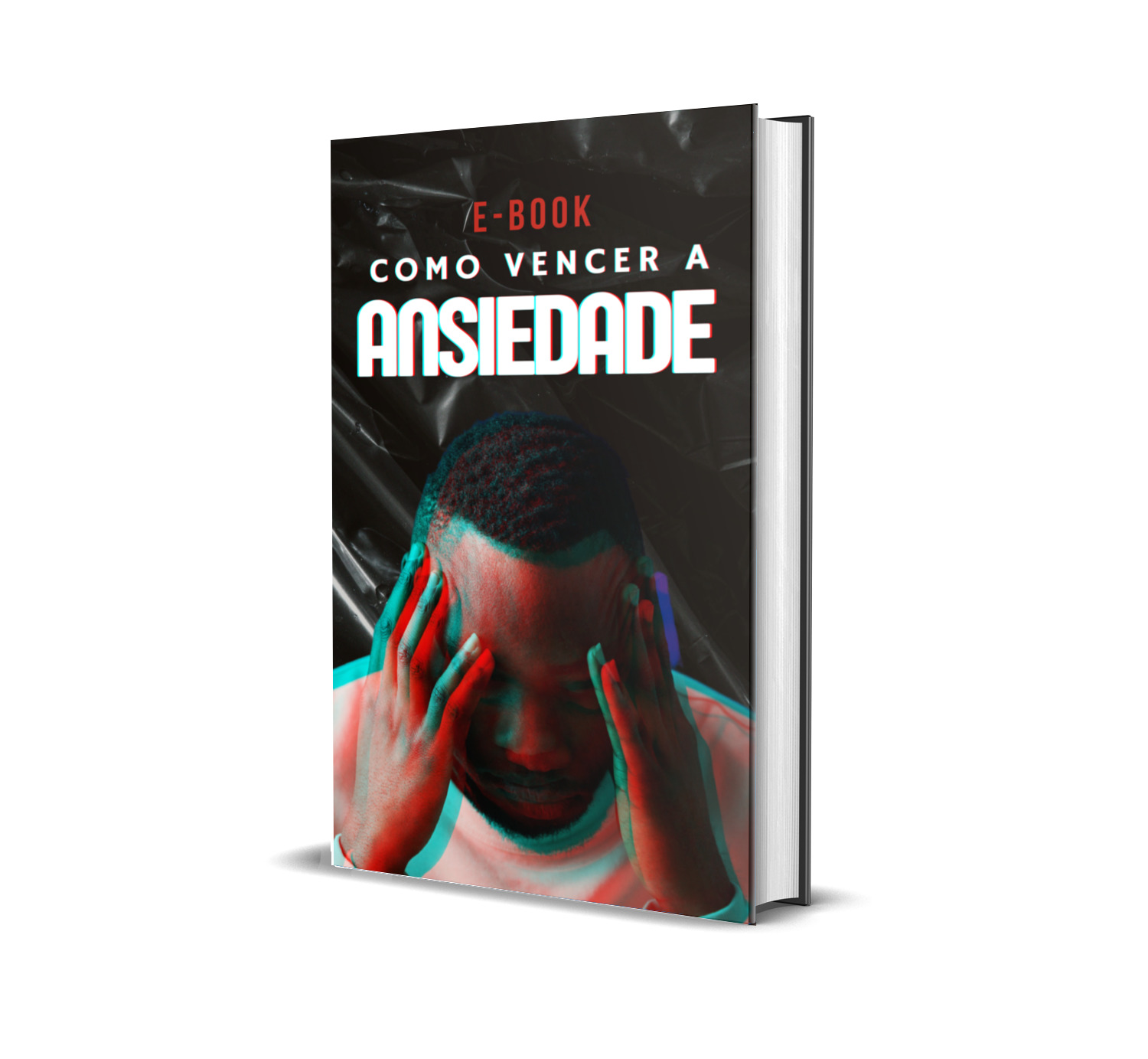 VENCENDO A ANSIEDADE, UM GUIA COMPLETO PARA COMBATER ESSE MAL