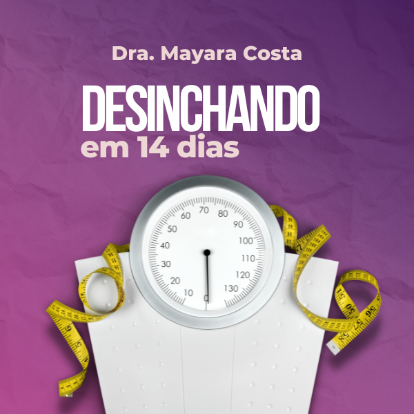 DESINCHANDO EM 14 DIAS - Mayara Pinto da Silva Costa | Hotmart