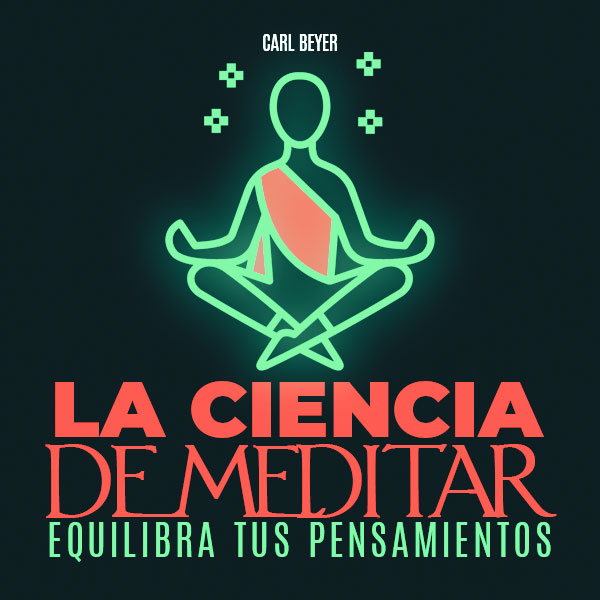 Imagen de portada para Ebook La Ciencia de Meditar · Equilibra tus Pensamientos
