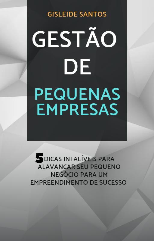 Gestão de pequenas empresas - 5 dicas infalíveis para alavancar seu...