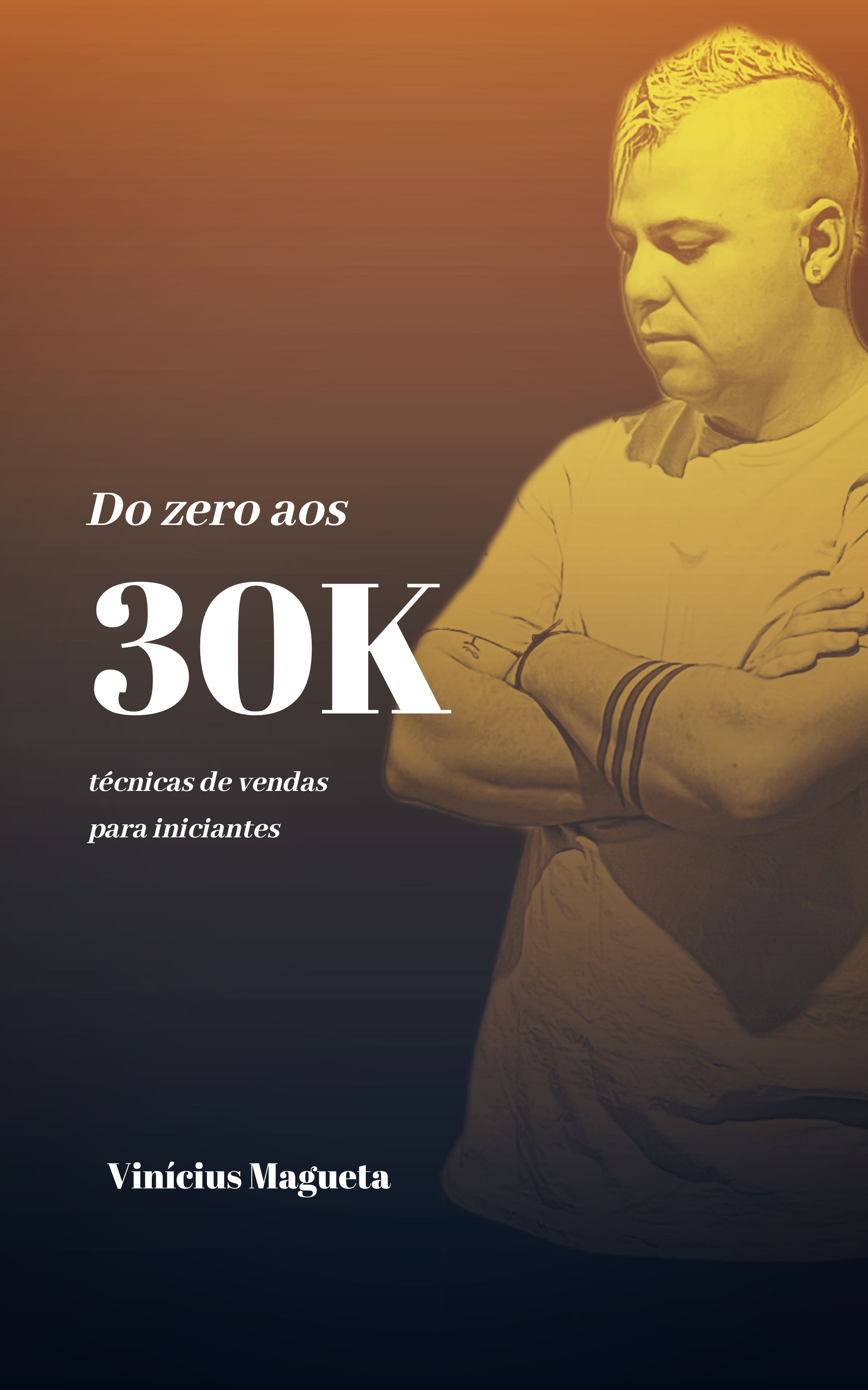 Do Zero aos 30K – Técnicas de Vendas para Iniciantes
