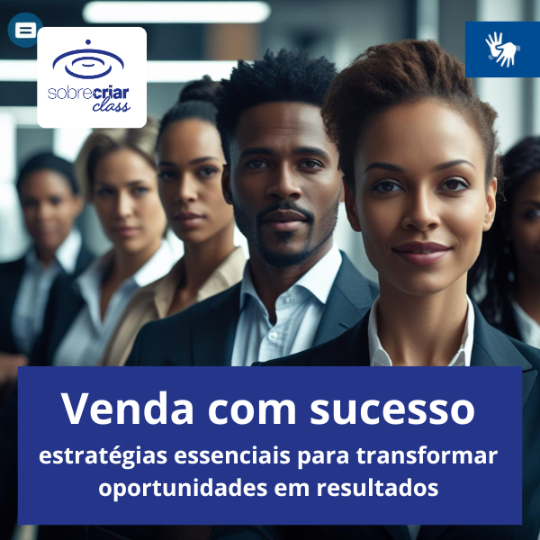 Venda com Sucesso: Estratégias Essenciais para Transformar Oportunidades em Resultados (Libras)