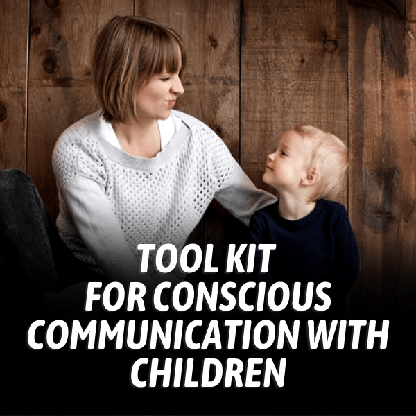 Tool Kit for Conscious Communication with Children