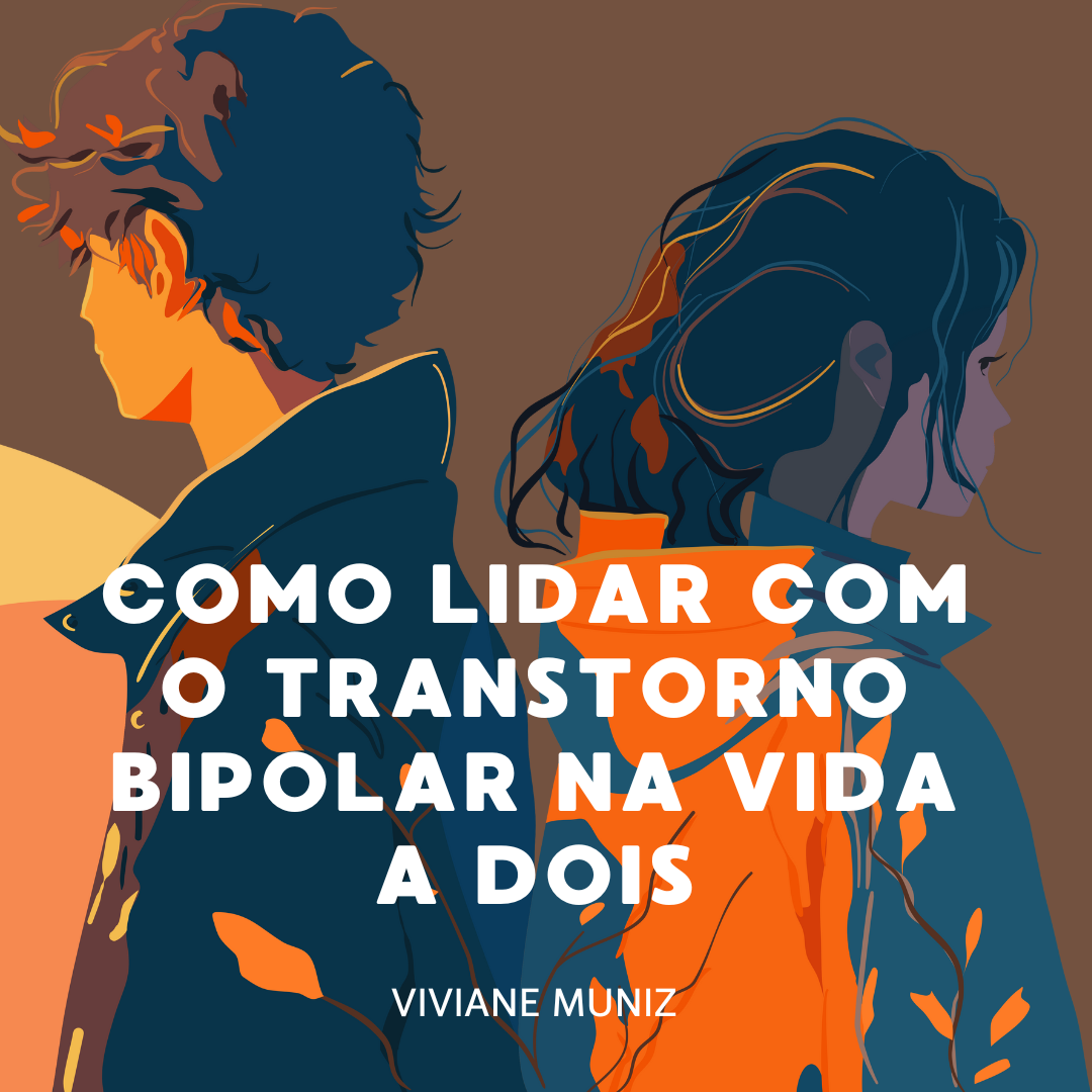 COMO LIDAR COM O TRANSTORNO BIPOLAR NA VIDA A DOIS - Viviane Muniz ...
