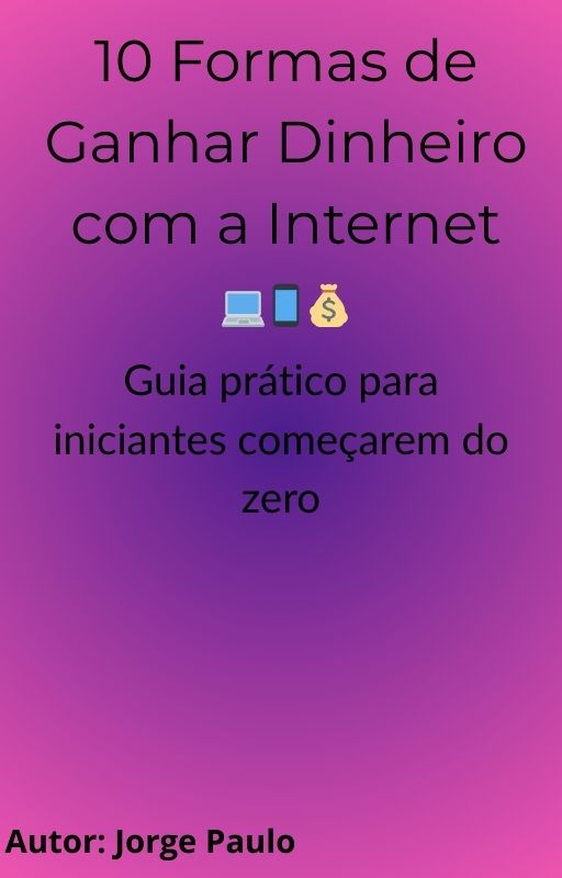 10 Formas de Ganhar Dinheiro com a Internet