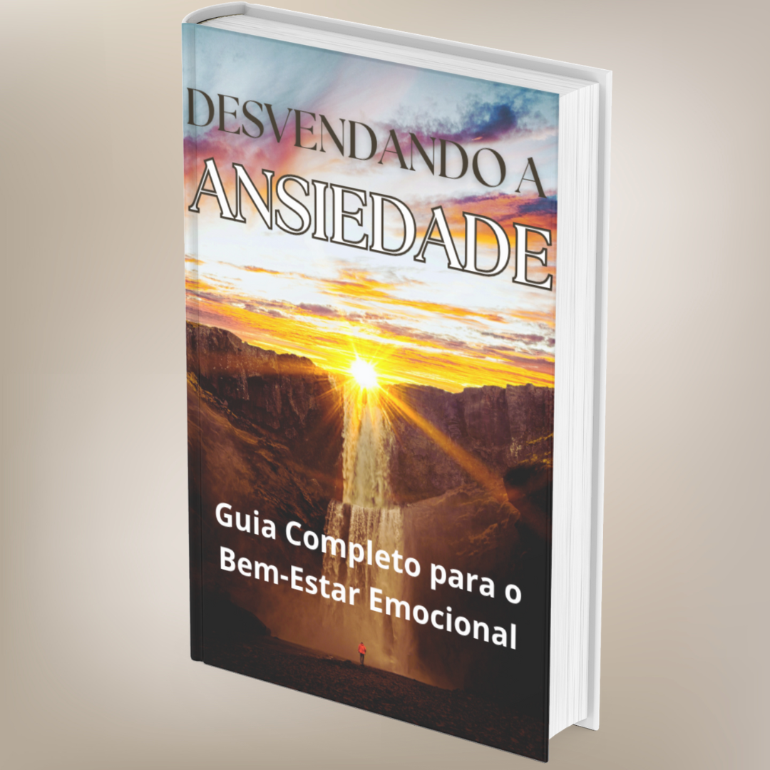 DESVENDANDO A ANSIEDADE - GUIA COMPLETO PARA O BEM ESTAR EMOCIONAL ...