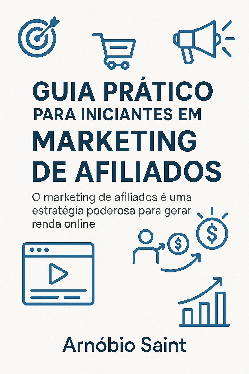 Guia Prático para Iniciantes em Marketing de Afiliados - Arnóbio Sa...