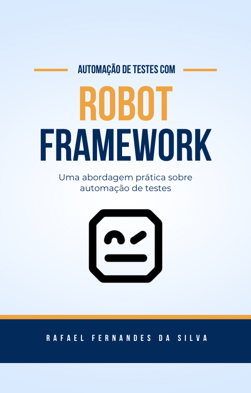 Robot Framework - Uma abordagem prática sobre automação de testes