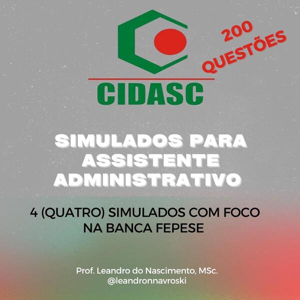 SIMULADOS PARA ASSISTENTE ADMINISTRATIVO CIDASC - Leandro do Nascim...