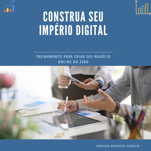 CONSTRUA SEU IMPÉRIO DIGITAL - TREINAMENTO PARA CRIAR SEU NEGÓCIO ONLINE DO ZERO