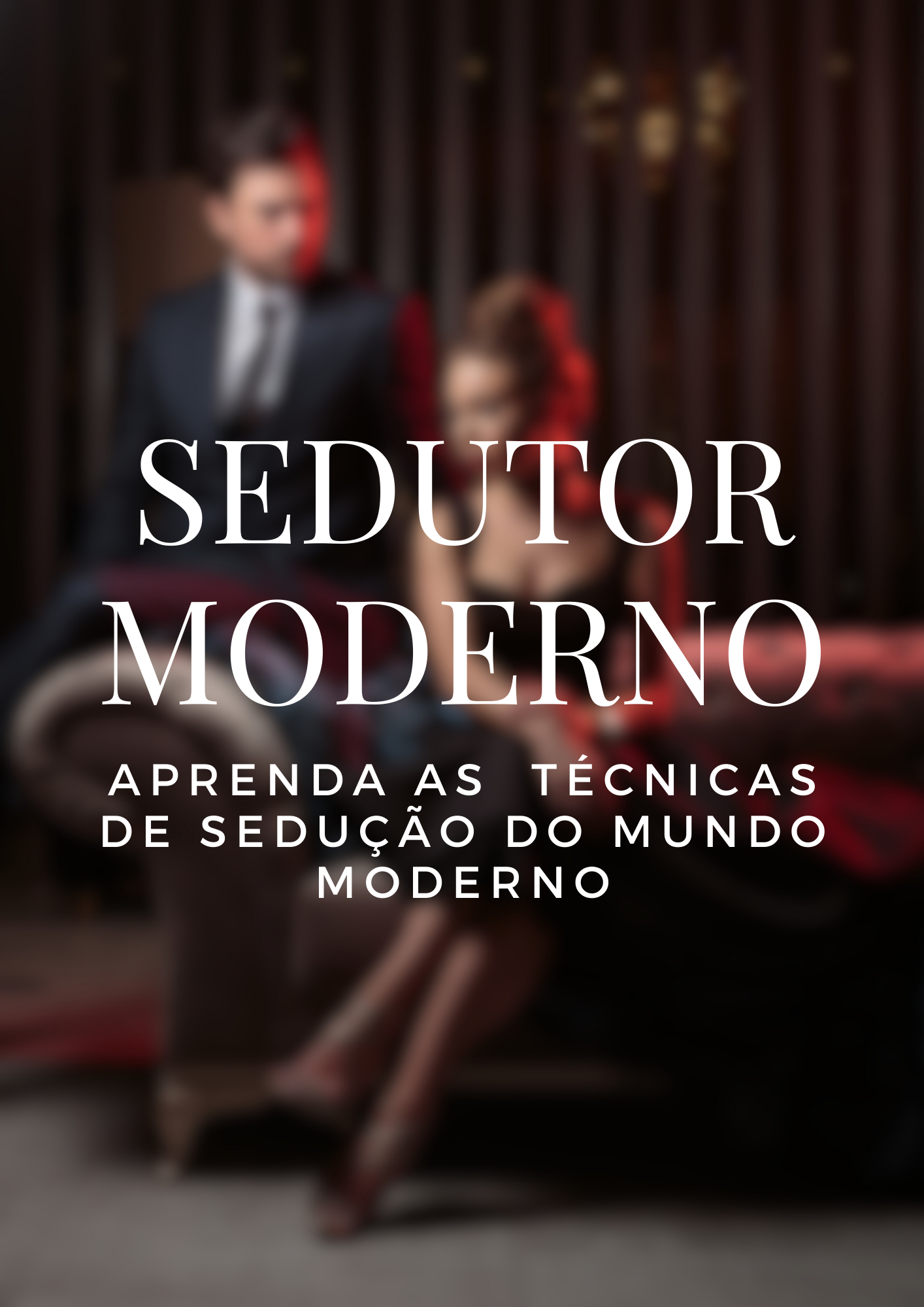 Sedutor Moderno: Manual para seduzir qualquer mulher em 21 dias
