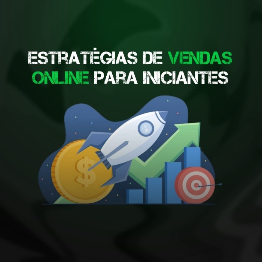 Estratégias de Vendas Online para Iniciantes