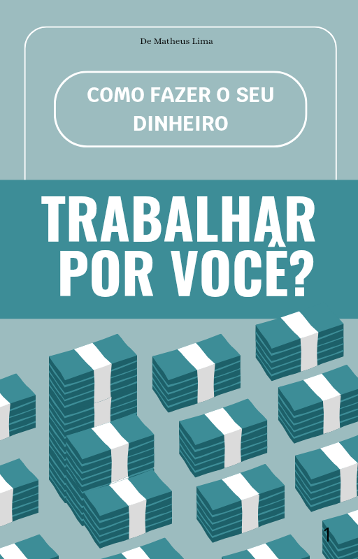 Como fazer o seu dinheiro trabalhar por você?