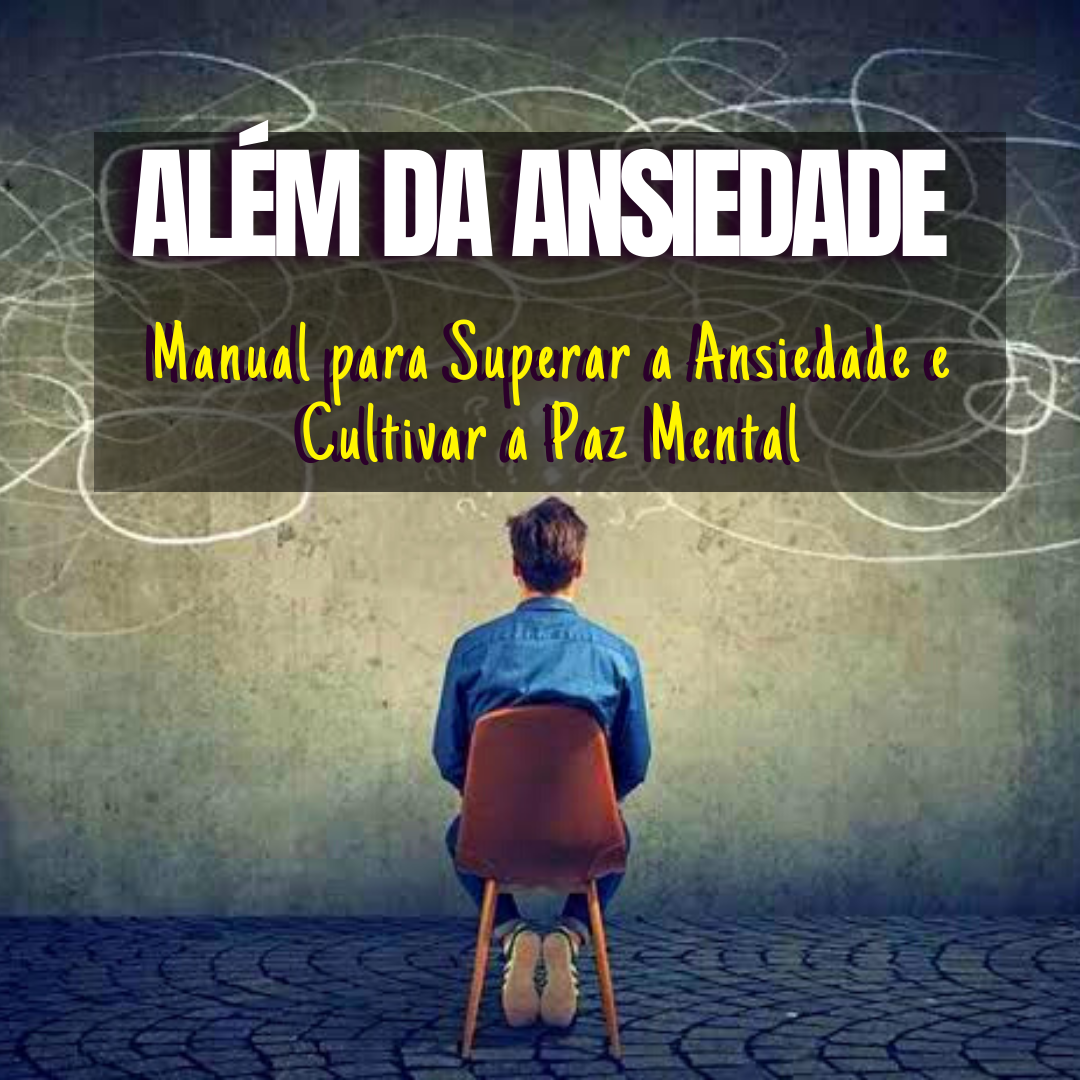 ALÉM DA ANSIEDADE - Manual para Superar a Ansiedade e Cultivar a Pa...