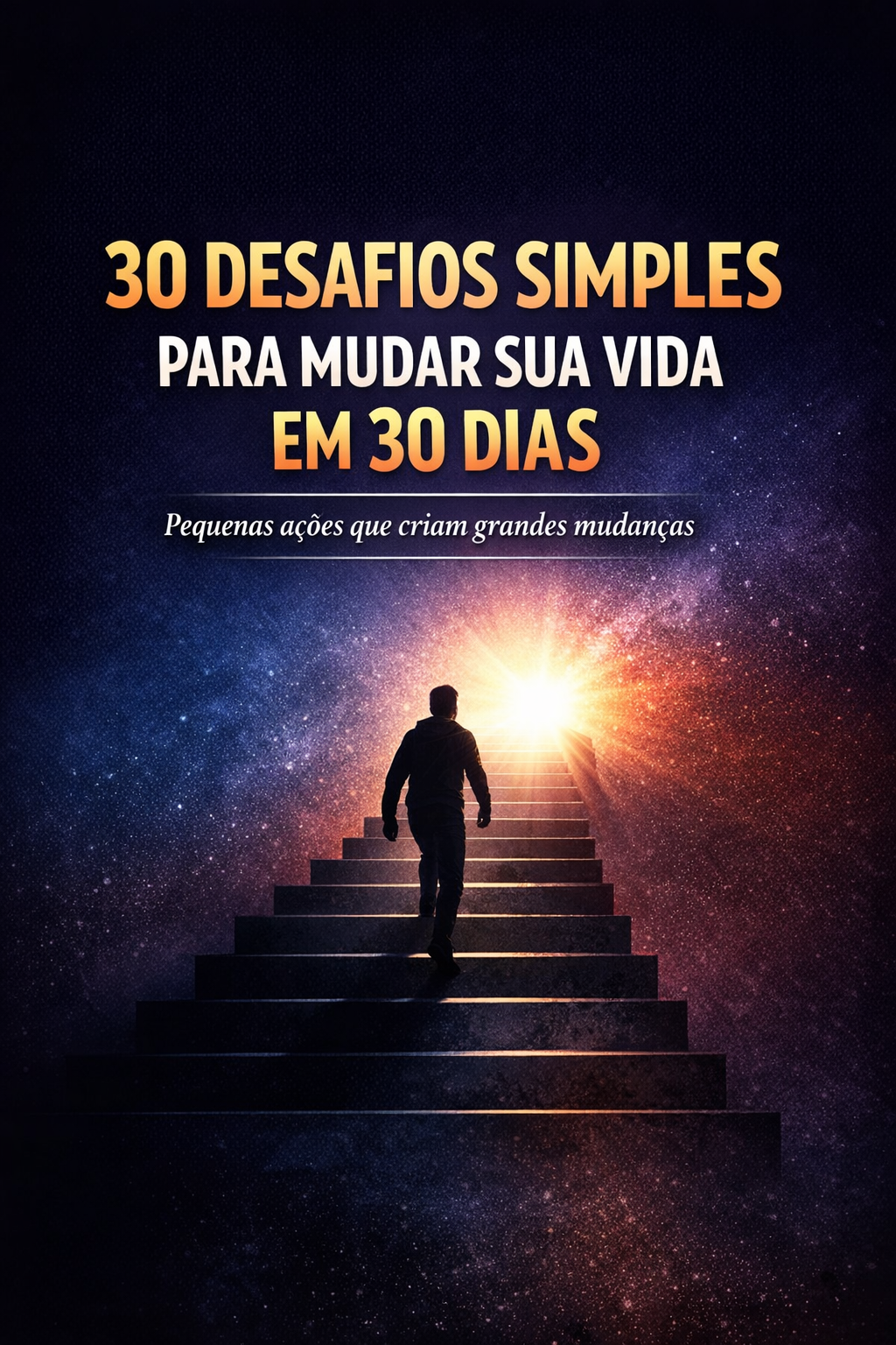 30 DESAFIOS SIMPLES PARA MUDAR SUA VIDA EM 30 DIAS - Oruam Ozório