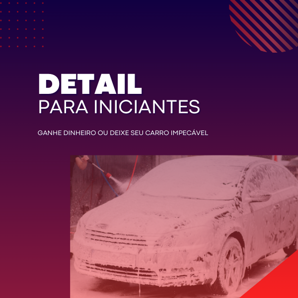 Detail para Iniciantes: Ganhe Dinheiro ou Deixe Seu Carro Impecável