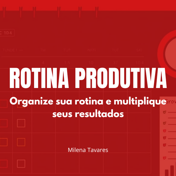 Rotina Produtiva: Organize sua rotina e multiplique seus resultados...
