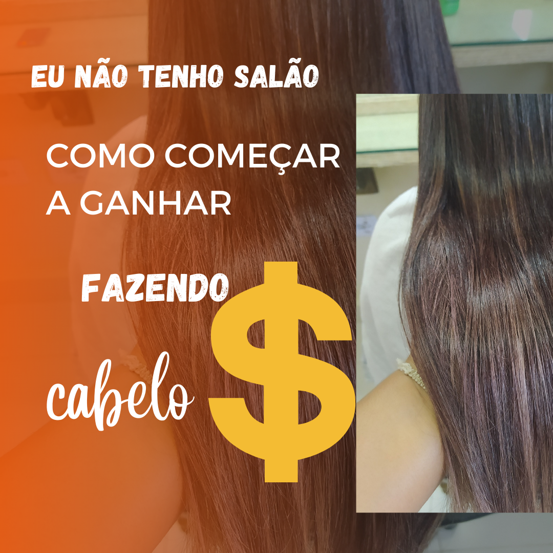 Eu Não Tenho Salão, Como Começar a Ganhar Dinheiro Fazendo Cabelo?