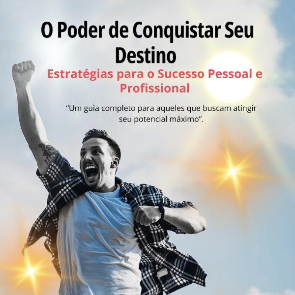 O Poder de Conquistar Seu Destino - Estratégias para o Sucesso Pe...