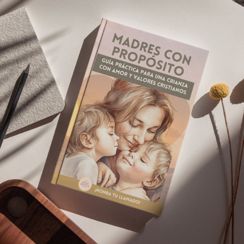 Madres con Propósito: Guía Práctica para una crianza con amor y valores ...