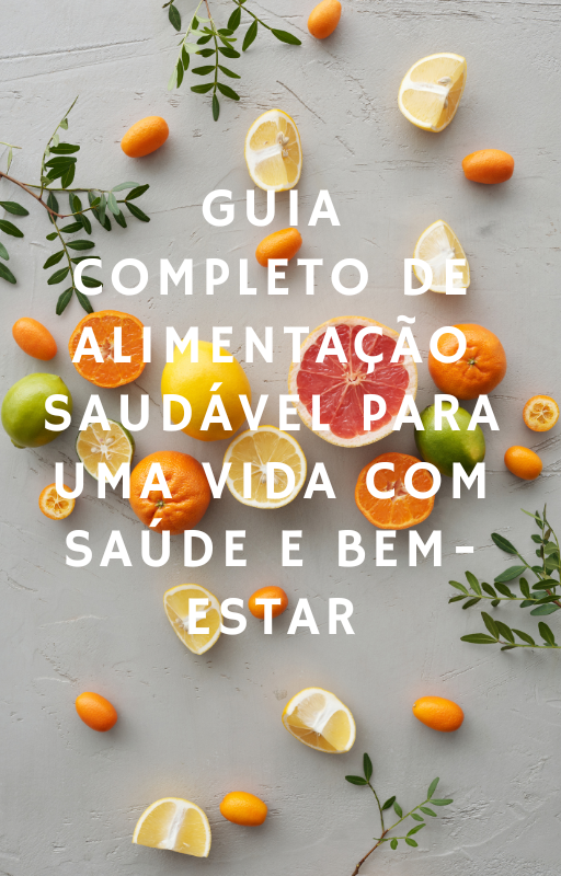 Guia Completo de Alimentação Saudável para uma Vida com Saúde e Bem...