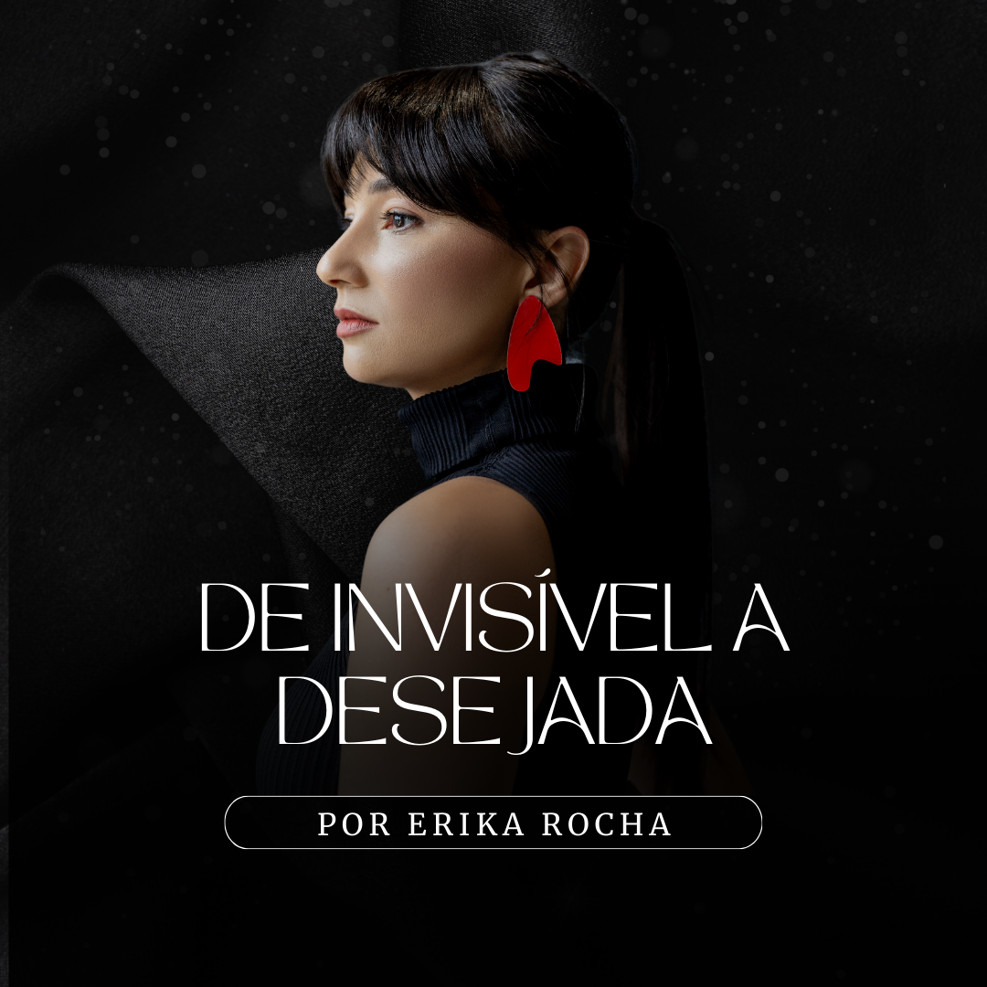 De Invisível a Desejada - Erika Rocha | Hotmart